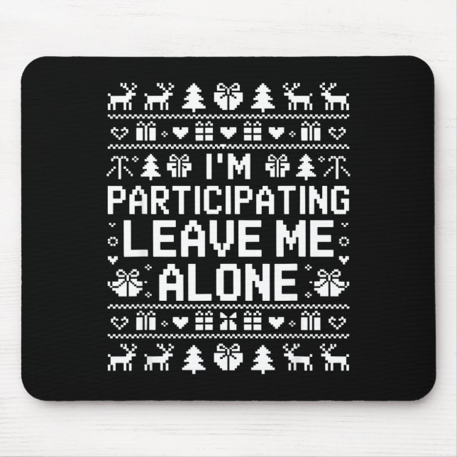 I'm Participating Leave Me Alone Ugly Christmas Sw Mousepad (Vorne)