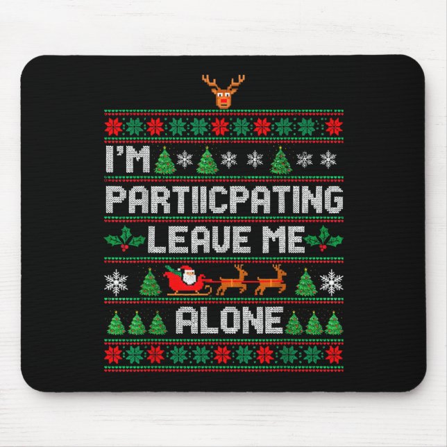I'm Participating Leave Me Alone Ugly Christmas Sw Mousepad (Vorne)