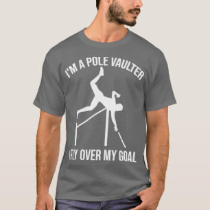 Im Pole Vaulter fliege ich über meinem Goal Funny T-Shirt