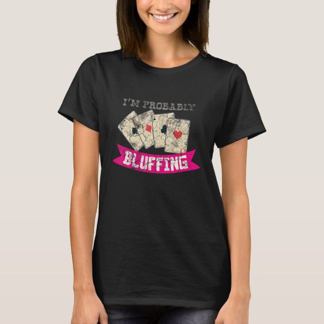 I'm Probably Bluffing Casino Lover Bluff Card Game T-Shirt (Vorderseite)