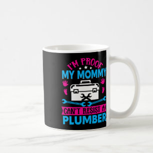 Im Proof My Mommy Cant Resist A Plumber Kaffeetasse