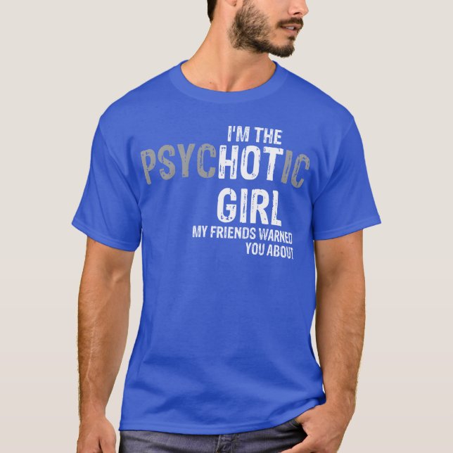 Im psychotischen Mädchen warnen dich meine Freunde T-Shirt (Vorderseite)