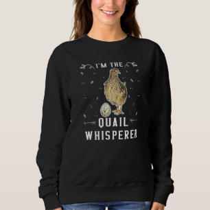 Im Quail Whisperer Quail Vogelbeobachter - Quail 1 Sweatshirt