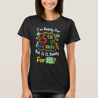 I'm Ready For 5th Grade But Is It Ready For Me Sa T-Shirt