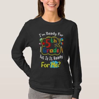 I'm Ready For 5th Grade But Is It Ready For Me Sa T-Shirt