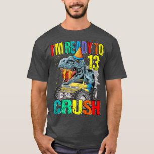 I'm Ready To Crush 13th Birthday Monster Truck Din T-Shirt
