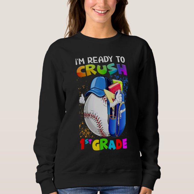 I'm Ready To Crush 1st Grade Baseball  Back To Sch Sweatshirt (Vorderseite)