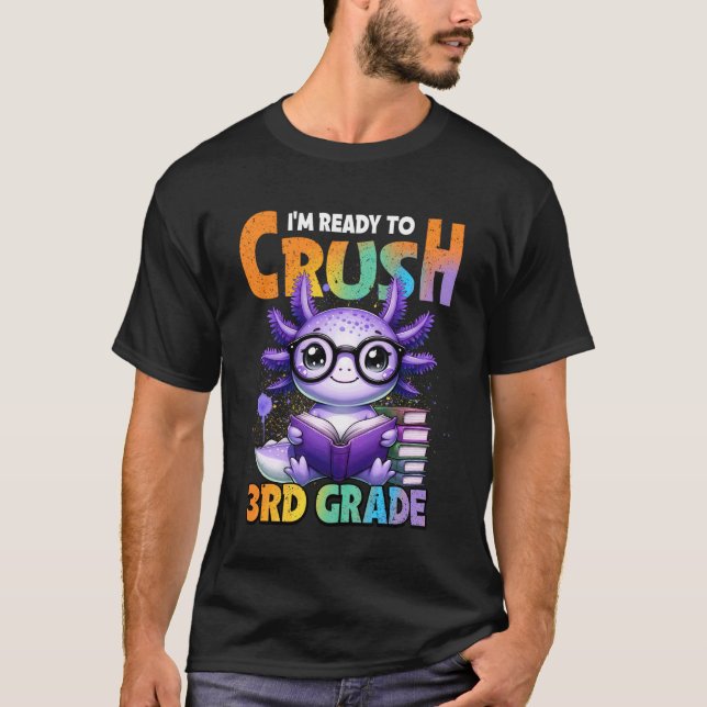 I'm Ready to Crush 3rd Grade Axolotl Back to Schoo T-Shirt (Vorderseite)