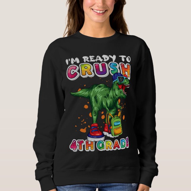 I'm Ready To Crush 4th Grade Dinosaur Back to Scho Sweatshirt (Vorderseite)