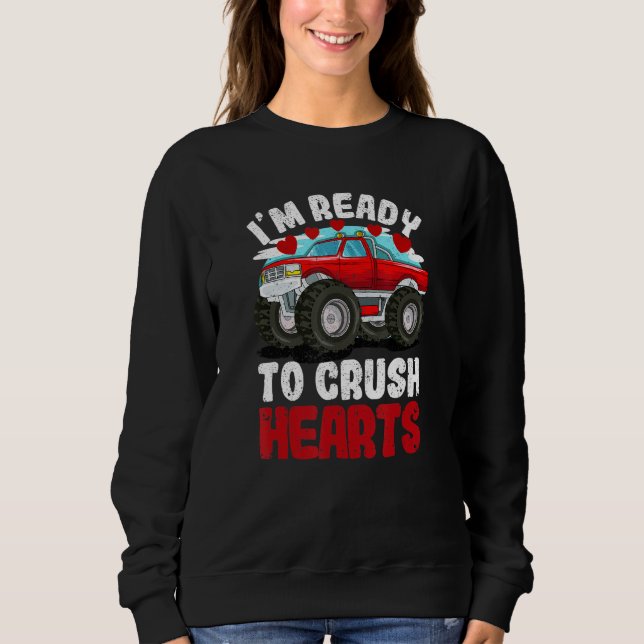 I'm Ready To Crush Hearts Monster Truck Car Valent Sweatshirt (Vorderseite)