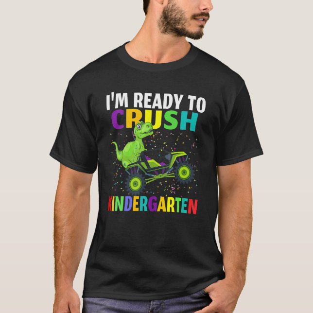 I'm Ready To Crush Kindergarten Dino Truck Back To T-Shirt (Vorderseite)