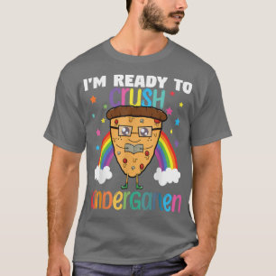 Im Ready To Crush Kindergarten Pizza Back To Schoo T-Shirt