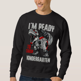 I'm Ready to Crush Kindergarten Rex Dinosaur Robot Sweatshirt