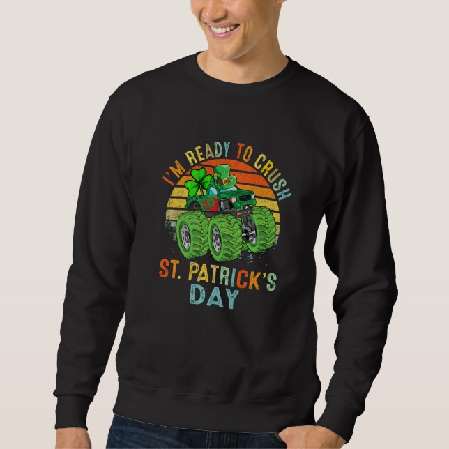 I'm Ready to Crush St Patrick's Day Monster Truck  Sweatshirt (Vorderseite)