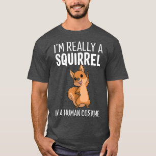 Im Really A Squirrel In A Human Costume T-Shirt