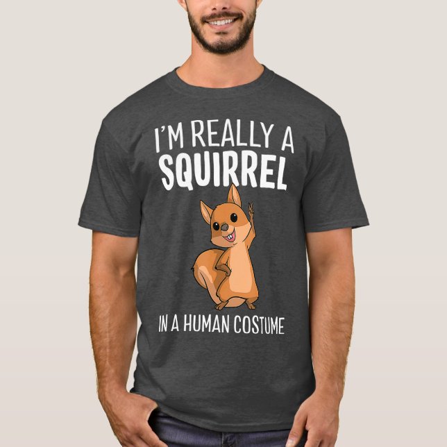 Im Really A Squirrel In A Human Costume T-Shirt (Vorderseite)