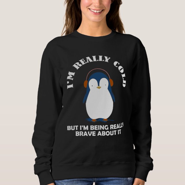 I'm Really Cold But I'm Being Really Brave Sweatshirt (Vorderseite)