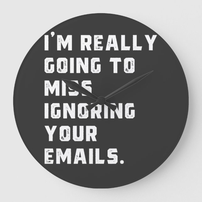 i'm really going to miss ignoring your emails. große wanduhr (Vorderseite)