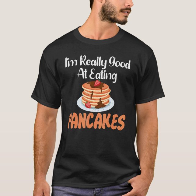 Im really good at eating Pancakes T-Shirt (Vorderseite)