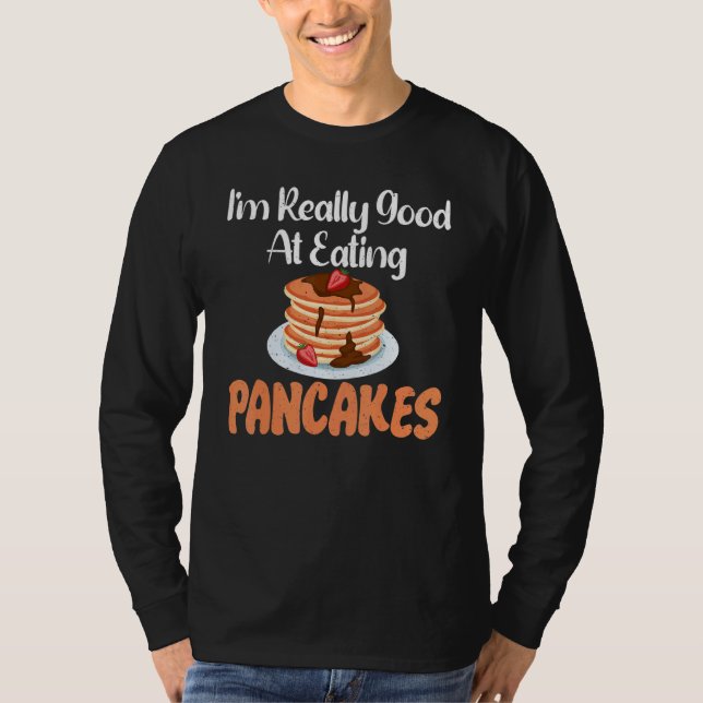 Im really good at eating Pancakes T-Shirt (Vorderseite)