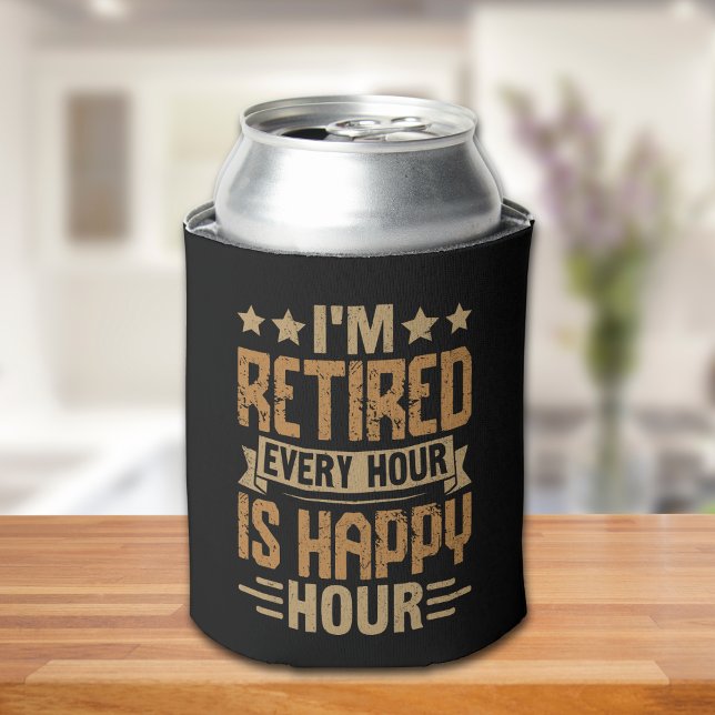 I'm Retired Every Hour Is Happy Hour - Funny Retir Dosenkühler (Von Creator hochgeladen)