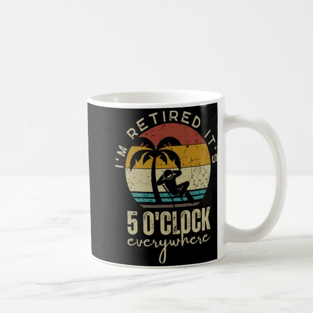 I'm Retired It's 5 O'clock Everywhere Funny Retire Kaffeetasse (Rechts)