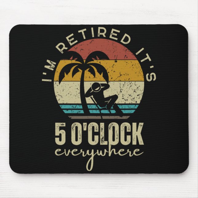 I'm Retired It's 5 O'clock Everywhere Funny Retire Mousepad (Vorne)