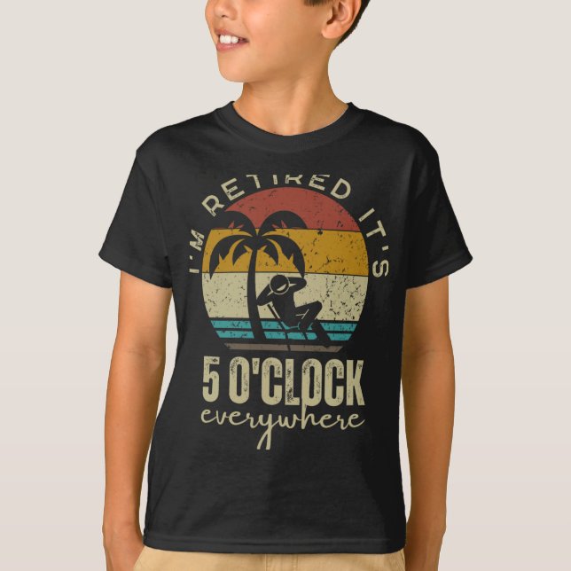 I'm Retired It's 5 O'clock Everywhere Funny Retire T-Shirt (Vorderseite)