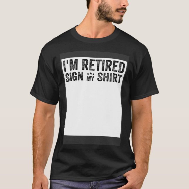 I'm Retired Sign My Shirt Men & Women Happy Retire (Vorderseite)