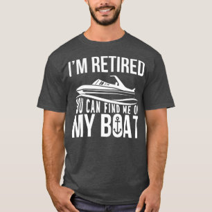 Im Retired You can find ich "My Boat Retirement" T-Shirt