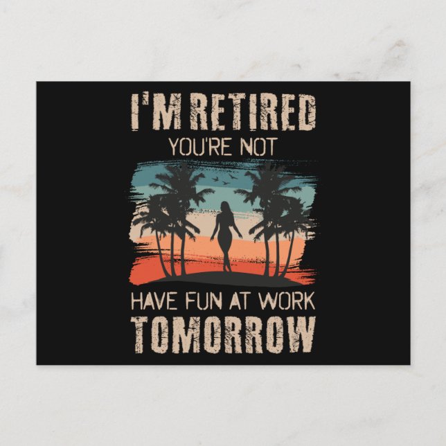 I'm retired you're not Have fun at work tomorrow Postkarte (Vorderseite)