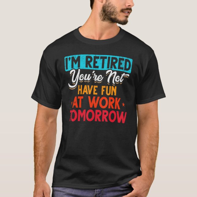 I'm Retired You're Not Retirement Party Retirement T-Shirt (Vorderseite)
