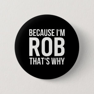 Im Rob Thats warum Shirt Birthday Rob benennen Button