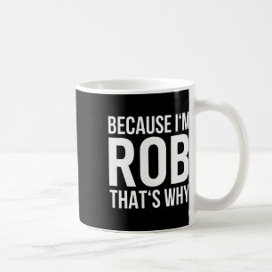 Im Rob Thats warum Shirt Birthday Rob benennen Kaffeetasse