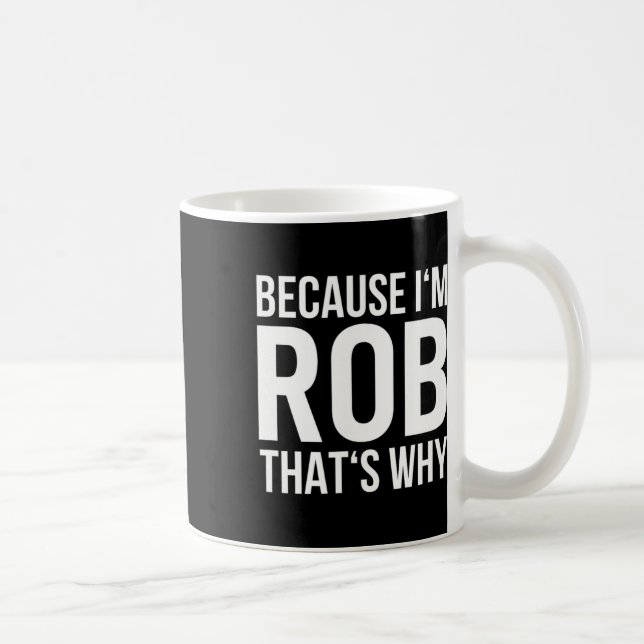 Im Rob Thats warum Shirt Birthday Rob benennen Kaffeetasse (Rechts)