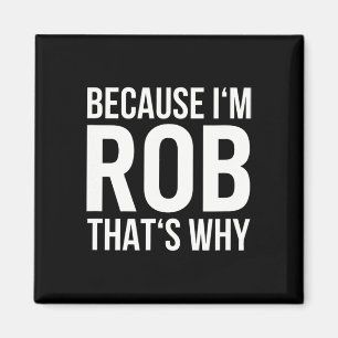 Im Rob Thats warum Shirt Birthday Rob benennen Magnet