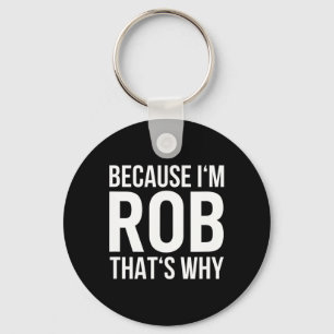 Im Rob Thats warum Shirt Birthday Rob benennen Schlüsselanhänger