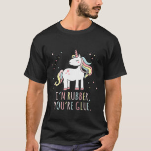 Im Rubber Youre Glue Sarcastic Unicorn T-Shirt