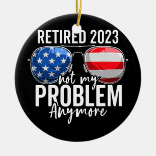 Im Ruhestand 2023 Nicht Mein Problem Mehr Amerikan Keramik Ornament