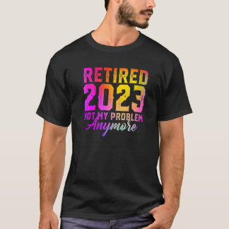 Im Ruhestand 2023 Nicht Mein Problem Mehr Buntes R T-Shirt