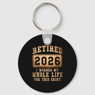 Im Ruhestand 2026 Ich habe mein ganzes Leben dafür Schlüsselanhänger