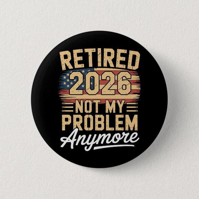 Im Ruhestand 2026 Nicht Mein Problem Mehr US-Flagg Button (Vorderseite)