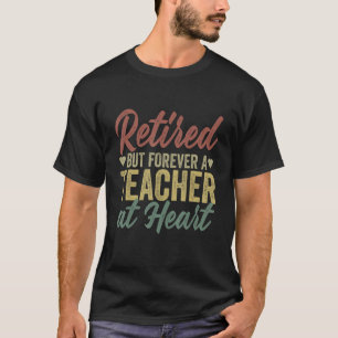 Im Ruhestand, aber für immer ein Lehrer im Herzen T-Shirt