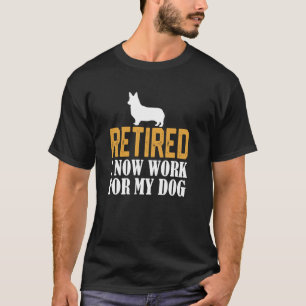 Im Ruhestand Arbeite ich jetzt für meinen Corgi-Hu T-Shirt