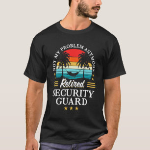 Im Ruhestand befindlicher Sicherheitsbeamter Nicht T-Shirt