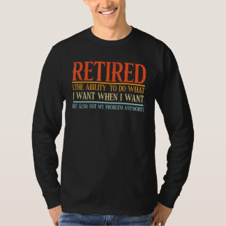 Im Ruhestand die Fähigkeit, zu tun, was ich will, T-Shirt