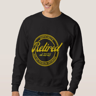 Im Ruhestand Ich will keinen Kollegen Sarkastische Sweatshirt