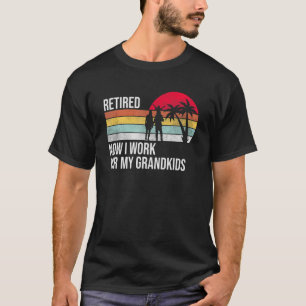 Im Ruhestand Jetzt Arbeite Ich Für Meine Enkelkind T-Shirt