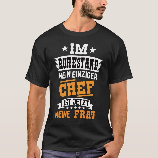 Im Ruhestand Mein Einziger Chef Ist Jetzt Meine Fr T-Shirt (Vorderseite)
