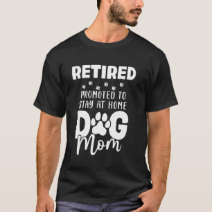 Im Ruhestand Zur Stay At Home Hundemutter Beförder T-Shirt